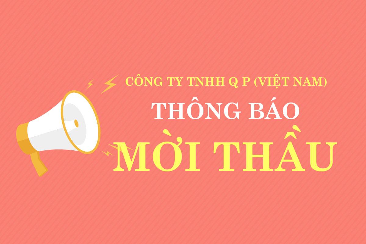 Công ty TNHH Q P Việt Nam thông báo mời thầu