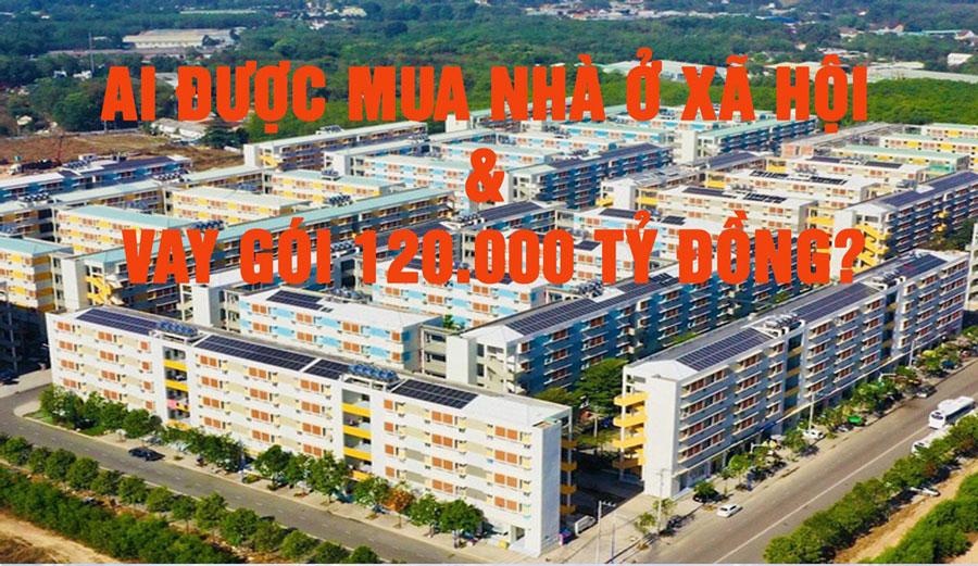 Ai được mua nhà ở xã hội và vay gói 120.000 tỷ đồng?