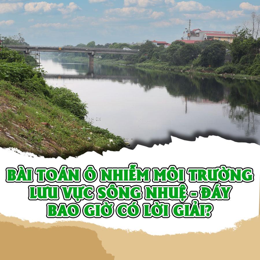 Bài toán ô nhiễm môi trường lưu vực sông Nhuệ - Đáy bao giờ có lời giải?