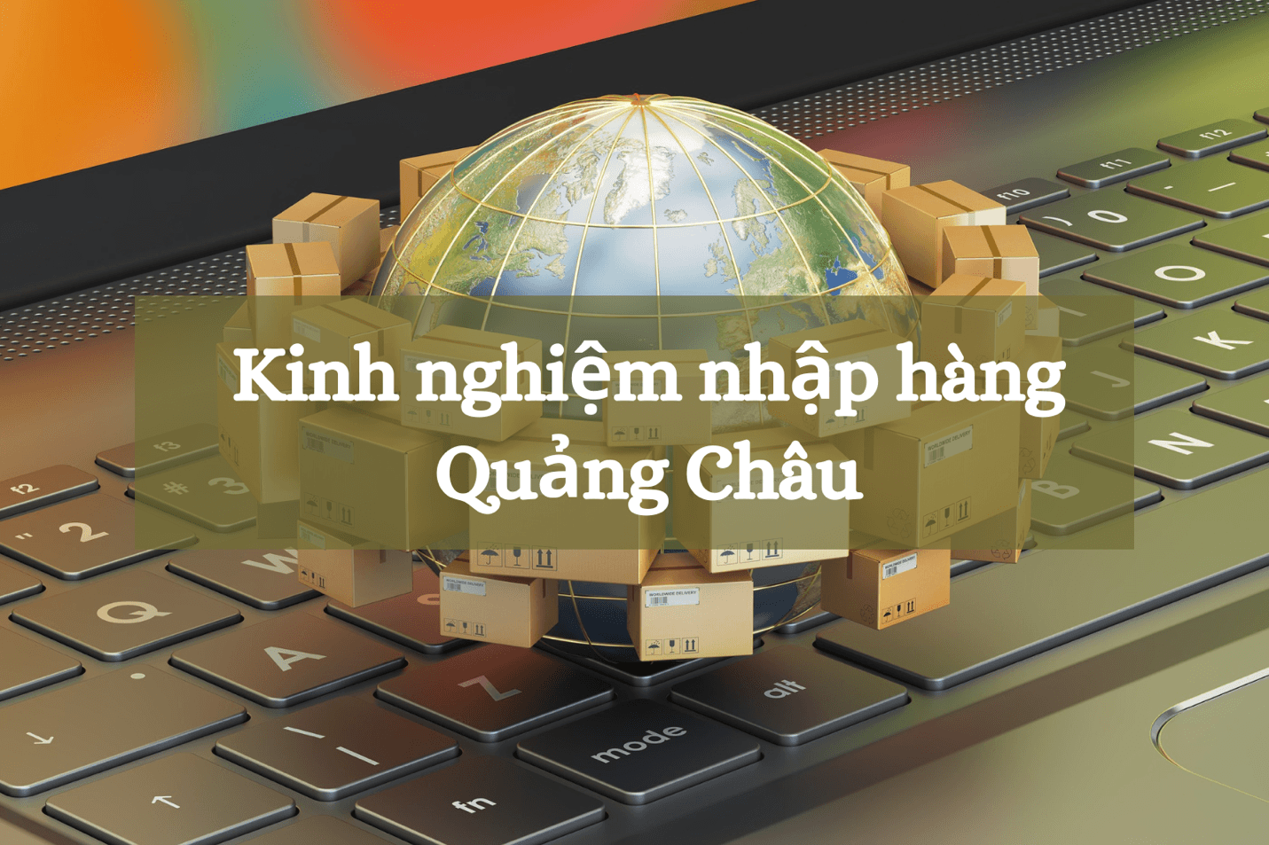 Nguyễn Anh Tú - CEO của HQC24h Chia sẻ kinh nghiệm nhập hàng Quảng Châu