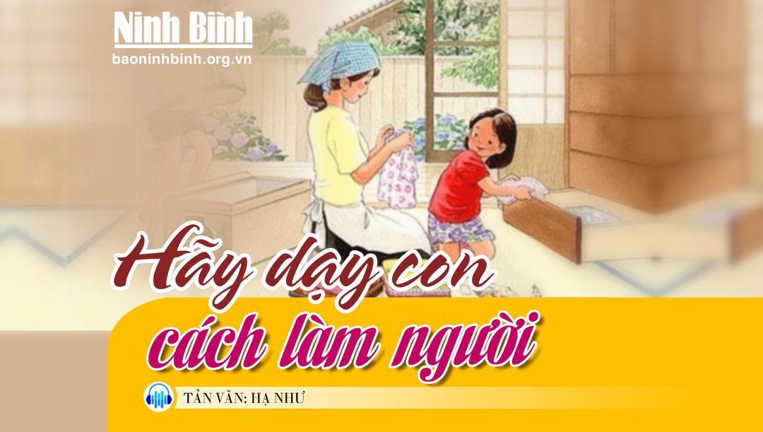 {Audio} Tản văn: Hãy dạy con cách làm người