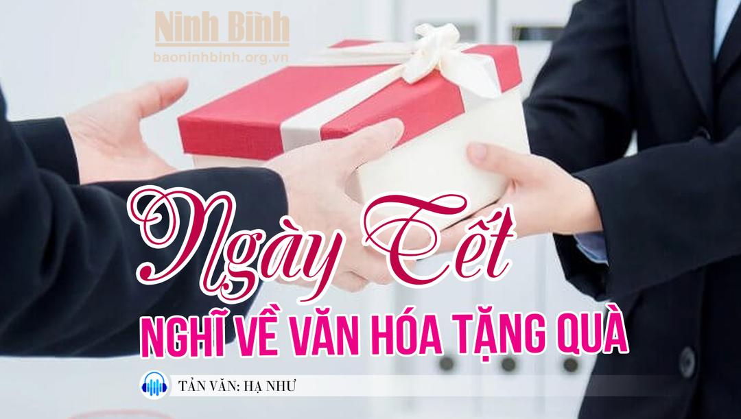 (audio) Tản văn: Ngày Tết nghĩ về văn hóa tặng quà