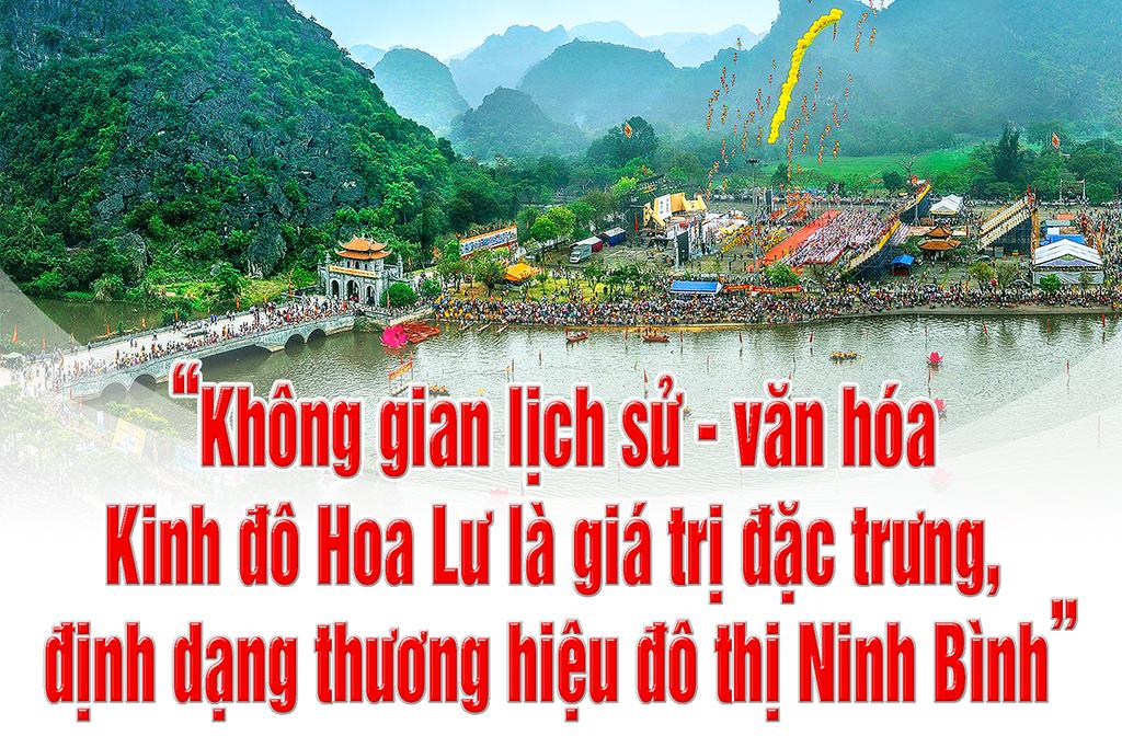(Emagazine) - "Không gian lịch sử - văn hóa Kinh đô Hoa Lư là giá trị đặc trưng, định dạng thương hiệu đô thị Ninh Bình"