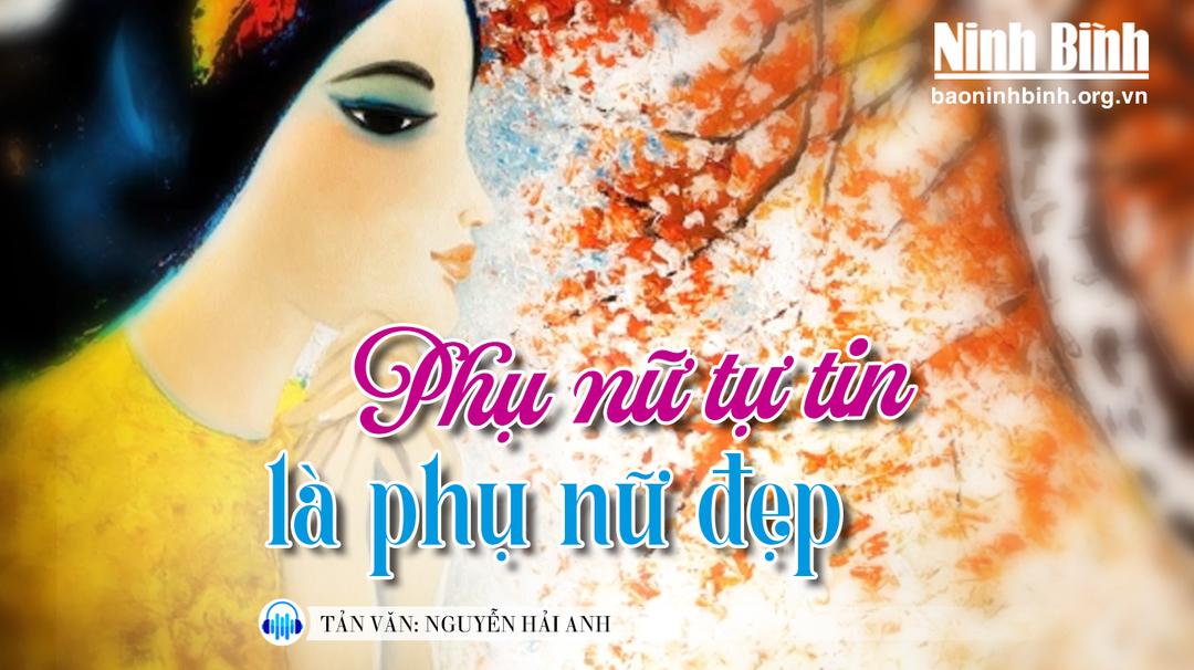 {Audio} Tản văn: Phụ nữ tự tin là phụ nữ đẹp