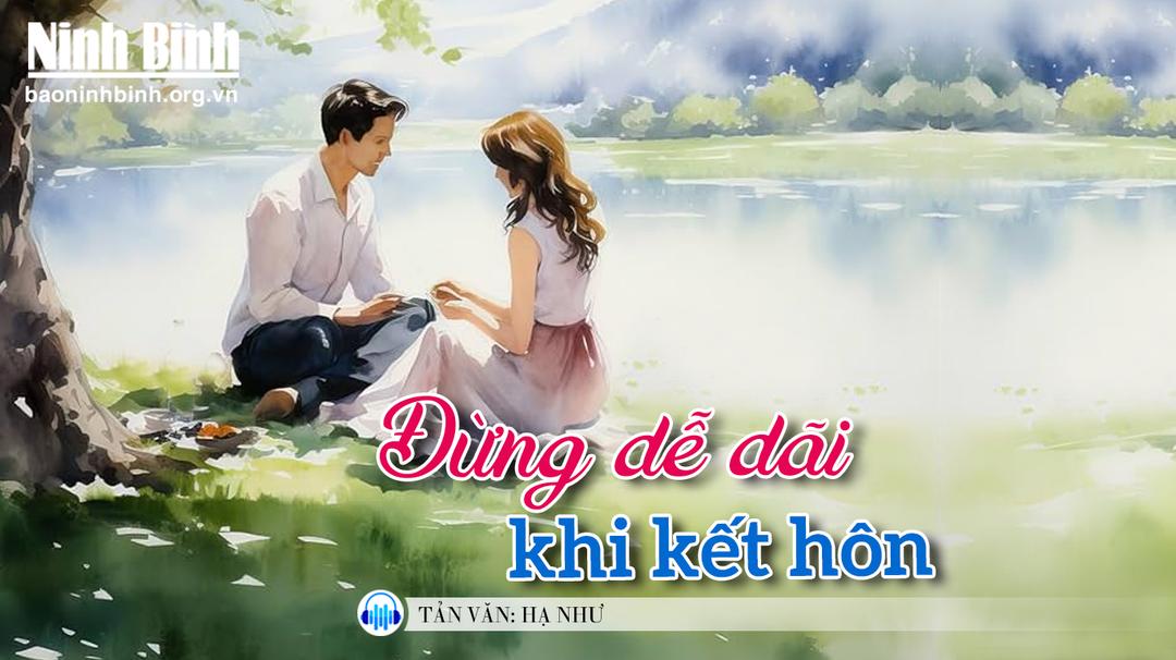 {Audio}-Tản văn: Đừng dễ dãi khi kết hôn