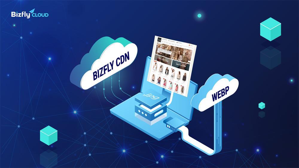 Chuyển đổi toàn bộ ảnh trên website sang định dạng mới WebP với BizFly CDN