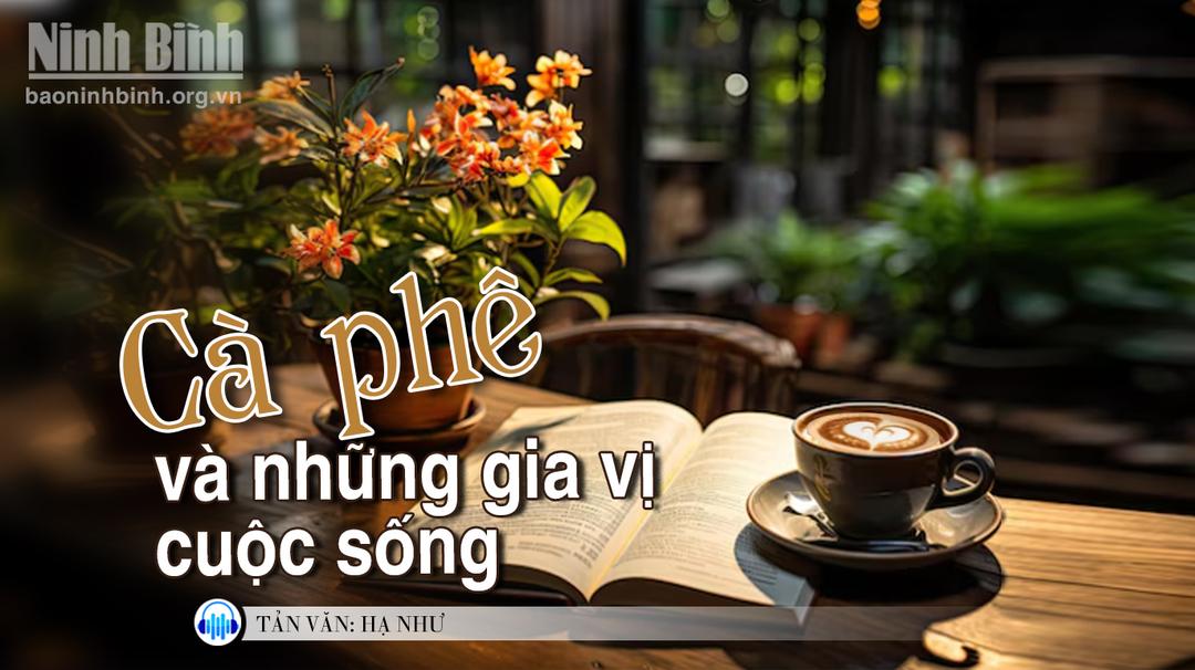 {Audio} Tản văn: Cà phê và những gia vị cuộc sống