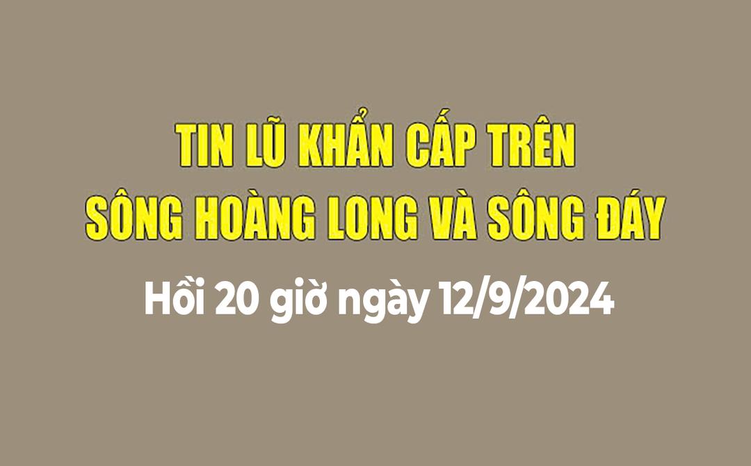 Tin lũ khẩn cấp trên sông Hoàng Long và sông Đáy (20h ngày 12/9/2024)