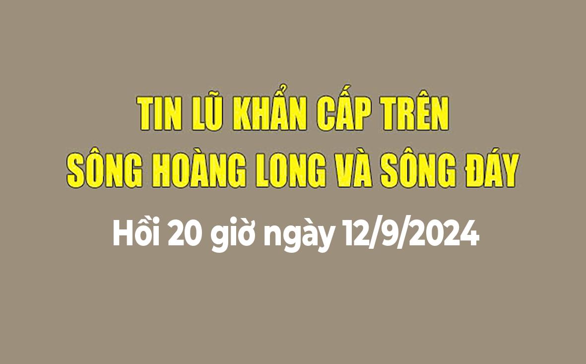 Tin lũ khẩn cấp trên sông Hoàng Long và sông Đáy (20h ngày 12/9/2024)