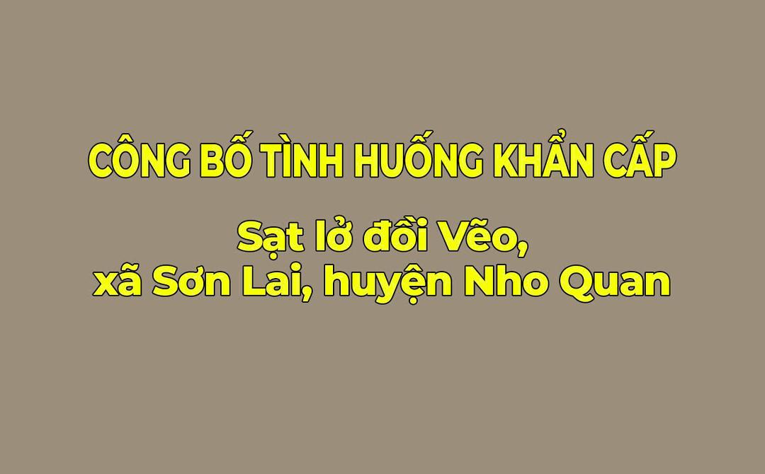 Công bố tình huống khẩn cấp sạt lở đồi Vẽo, xã Sơn Lai, huyện Nho Quan