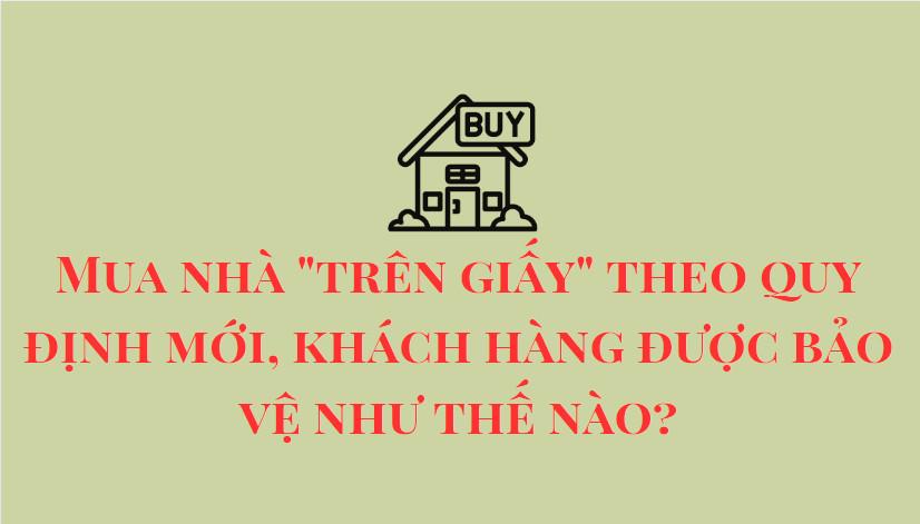 Mua nhà "trên giấy" theo quy định mới, khách hàng được bảo vệ như thế nào?