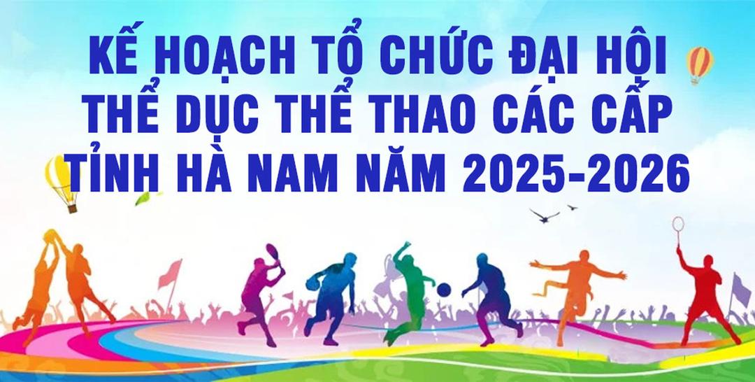 Kế hoạch tổ chức Đại hội thể dục thể thao các cấp tỉnh Hà Nam năm 2025-2026