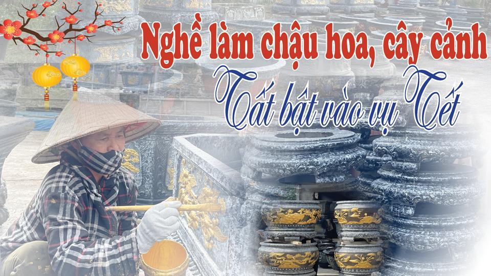 Nghề làm chậu hoa, cây cảnh tất bật vào vụ Tết