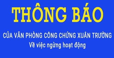 Thông báo của văn phòng Công chứng Xuân Trường về việc ngừng hoạt động